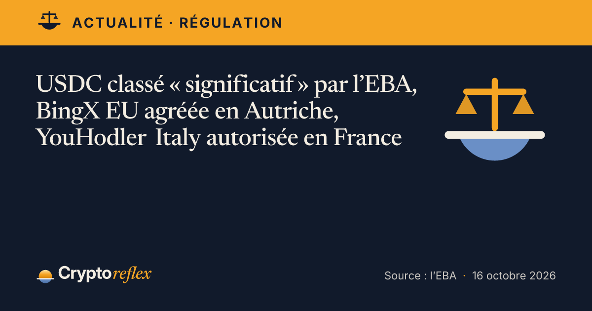 Cover : USDC classé « significatif » par l'EBA, BingX EU agréée en Autriche, YouHodler Italy autorisée en France